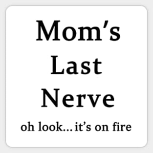 Moms Last Nerve Oh Look Its On Fire Sticker